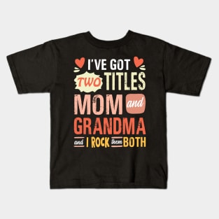 I’ve got two titles Mom and Grandma and I rock them Both Kids T-Shirt